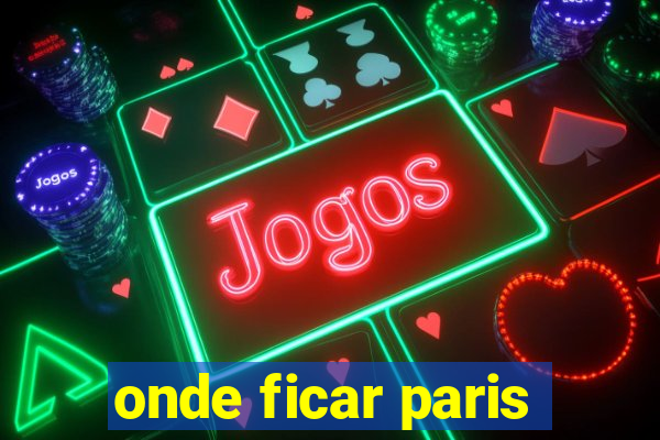 onde ficar paris